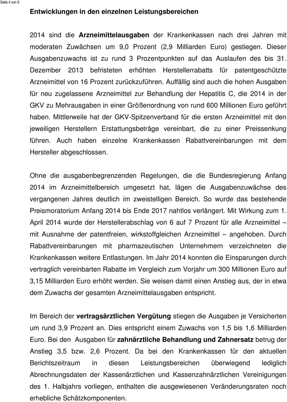 Dezember 2013 befristeten erhöhten Herstellerrabatts für patentgeschützte Arzneimittel von 16 Prozent zurückzuführen.