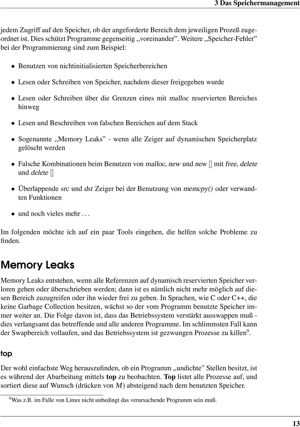 Schreiben über die Grenzen eines mit malloc reservierten Bereiches hinweg Lesen und Beschreiben von falschen Bereichen auf dem Stack Sogenannte,,Memory Leaks - wenn alle Zeiger auf dynamischen