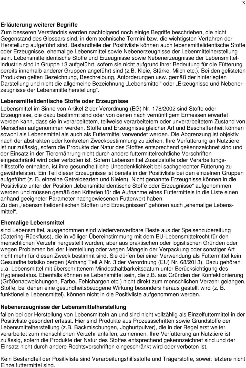 Bestandteile der Positivliste können auch lebensmittelidentische Stoffe oder Erzeugnisse, ehemalige Lebensmittel sowie Nebenerzeugnisse der Lebenmittelherstellung sein.