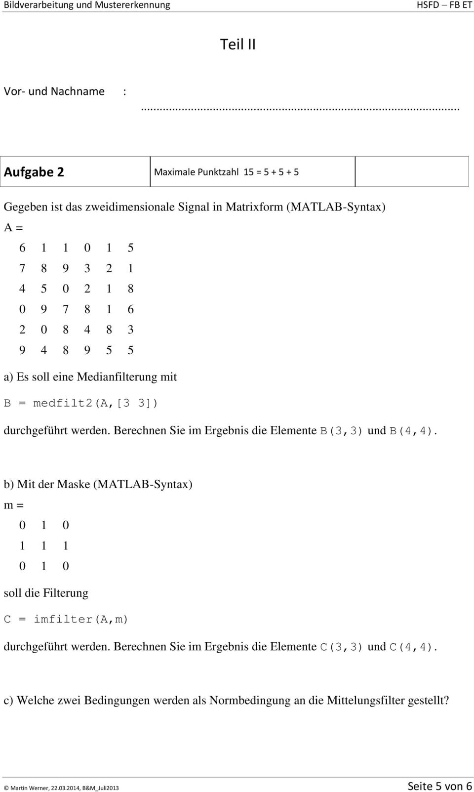 Berechnen Sie im Ergebnis die Elemente B(3,3) und B(4,4).