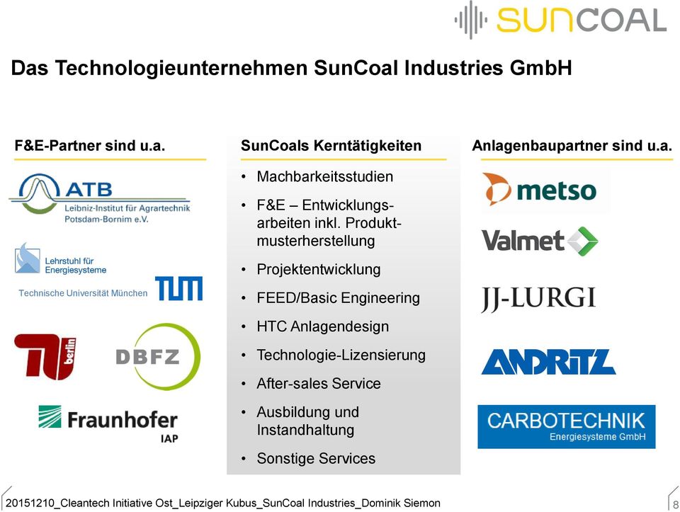 After-sales Service Ausbildung und Instandhaltung Sonstige Services Anlagenbaupartner sind u.a. 20151210_Cleantech Initiative Ost_Leipziger Kubus_SunCoal Industries_Dominik Siemon 8