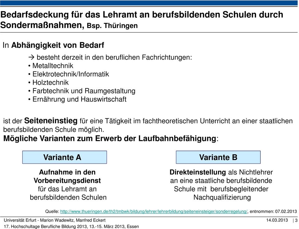 ist der Seiteneinstieg für eine Tätigkeit im fachtheoretischen Unterricht an einer staatlichen berufsbildenden Schule möglich.