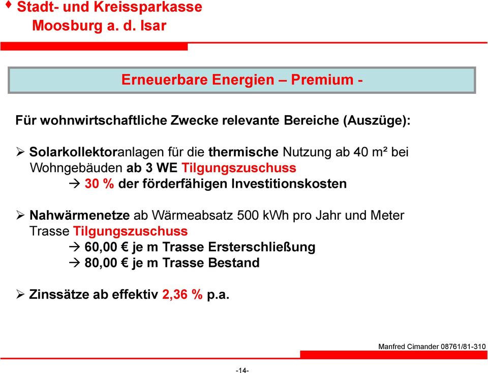 % der förderfähigen Investitionskosten Nahwärmenetze ab Wärmeabsatz 500 kwh pro Jahr und Meter Trasse