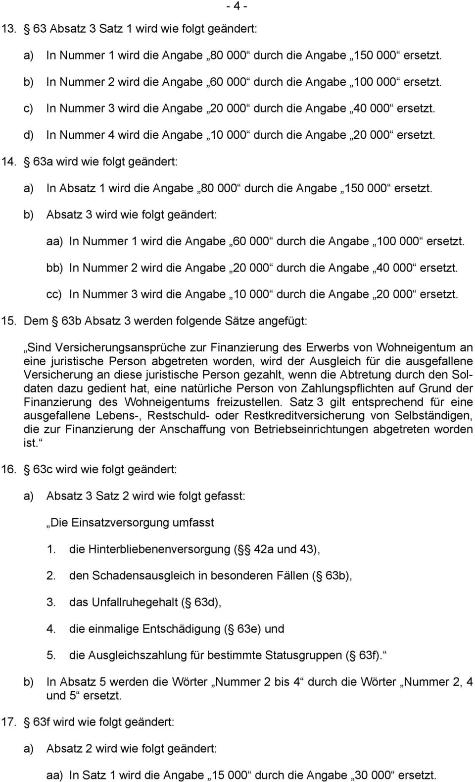 63a wird wie folgt geändert: a) In Absatz 1 wird die Angabe 80 000 durch die Angabe 150 000 ersetzt.