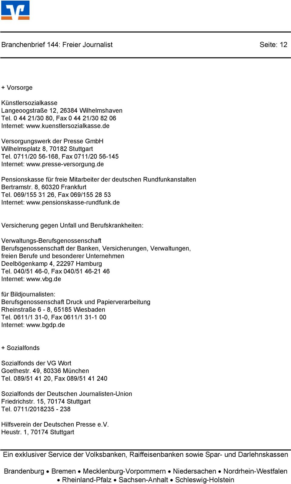 de Pensionskasse für freie Mitarbeiter der deutschen Rundfunkanstalten Bertramstr. 8, 60320 Frankfurt Tel. 069/155 31 26, Fax 069/155 28 53 Internet: www.pensionskasse-rundfunk.