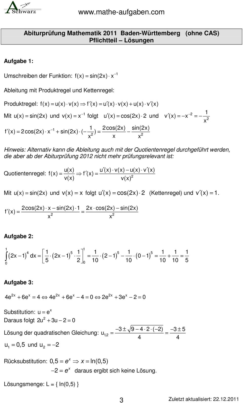 werden, die aber ab der Abiturprüfung nicht mehr prüfungsrelevant ist: Quotientenregel: u() u () v() f() f () u() v = = () v() v() Mit u() = sin() und v() = folgt u () = cos() (Kettenregel) und v ()