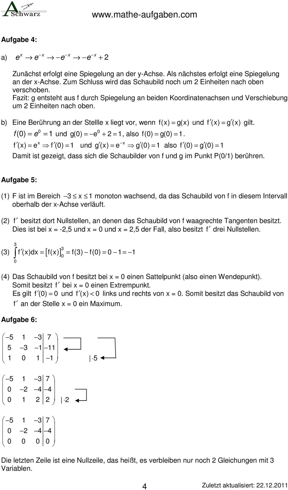 f () = e = und g() = e + =, also f() = g() =. f () = e f () = und g () = e g () = also f () = g () = Damit ist gezeigt, dass sich die Schaubilder von f und g im Punkt P(/) berühren.