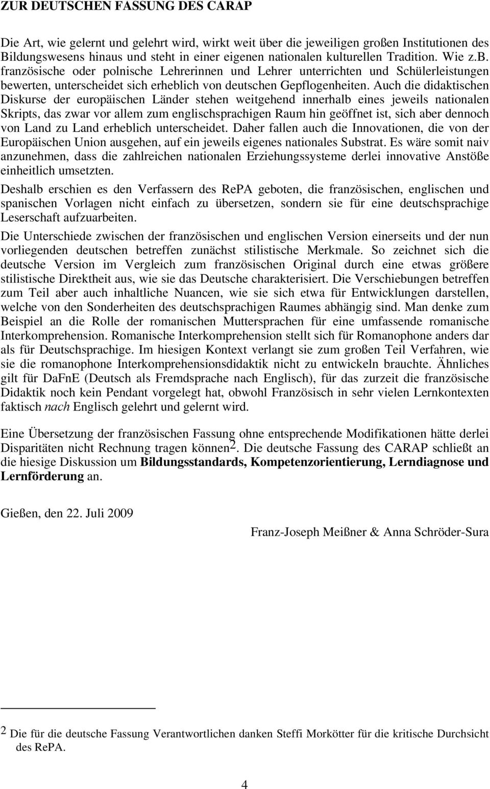 Auch die didaktischen Diskurse der europäischen Länder stehen weitgehend innerhalb eines jeweils nationalen Skripts, das zwar vor allem zum englischsprachigen Raum hin geöffnet ist, sich aber dennoch