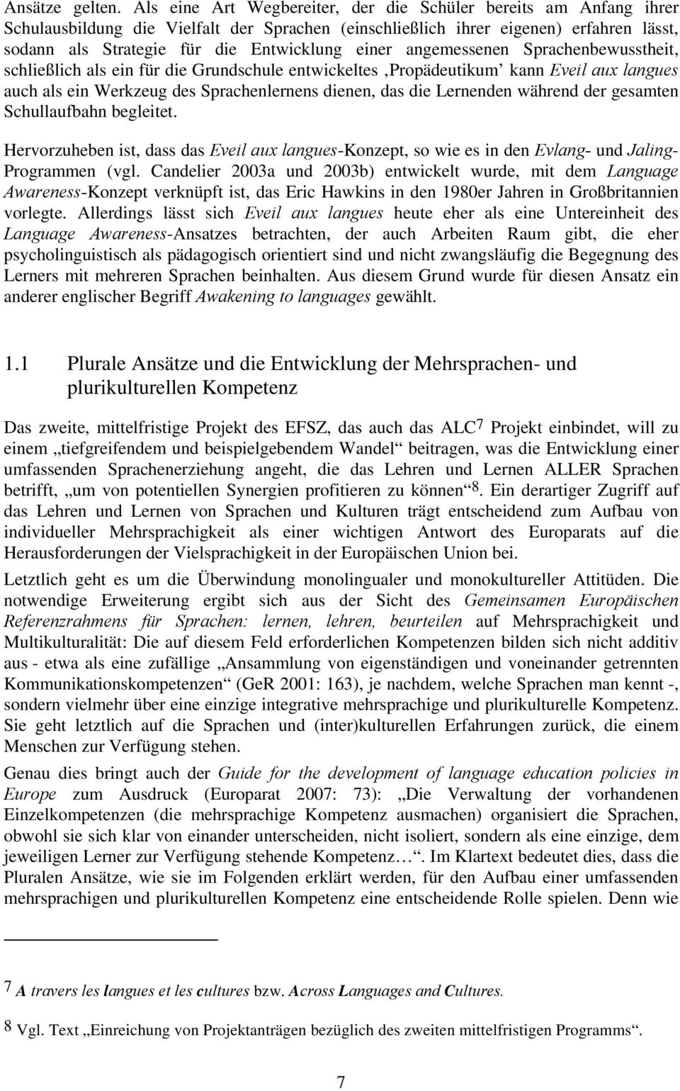 einer angemessenen Sprachenbewusstheit, schließlich als ein für die Grundschule entwickeltes Propädeutikum kann Eveil aux langues auch als ein Werkzeug des Sprachenlernens dienen, das die Lernenden