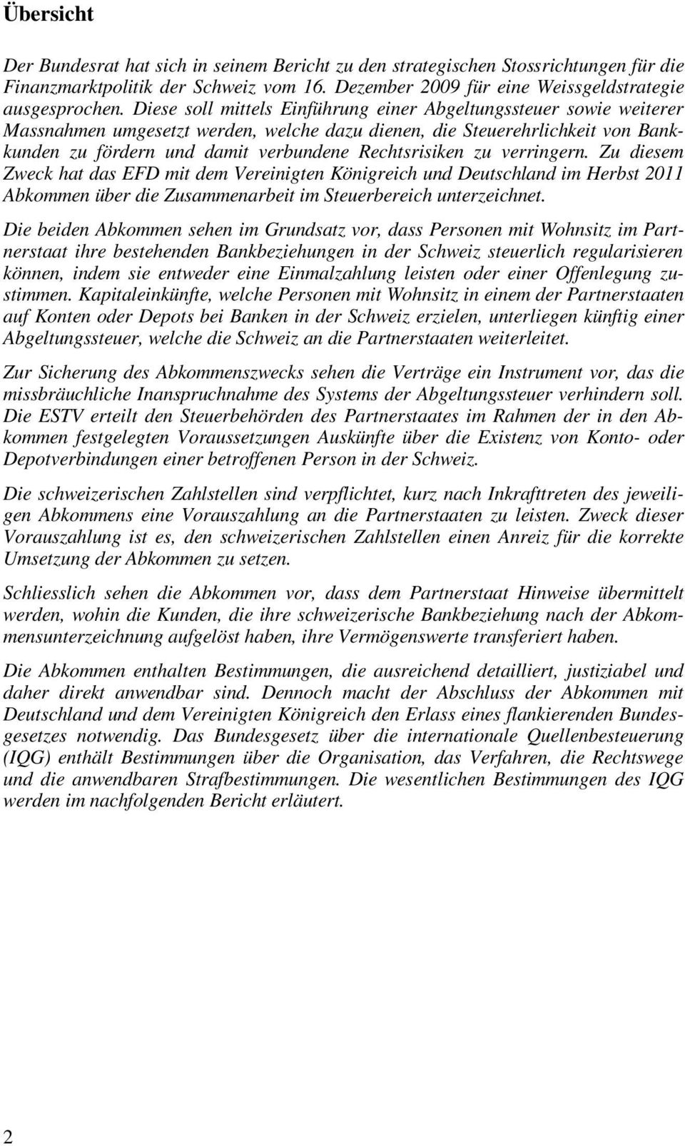 zu verringern. Zu diesem Zweck hat das EFD mit dem Vereinigten Königreich und Deutschland im Herbst 2011 Abkommen über die Zusammenarbeit im Steuerbereich unterzeichnet.