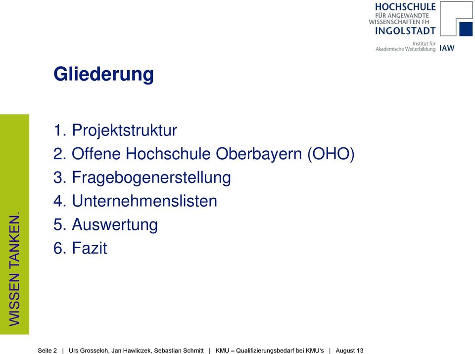 Fragebogenerstellung 4. Unternehmenslisten 5. Auswertung 6.