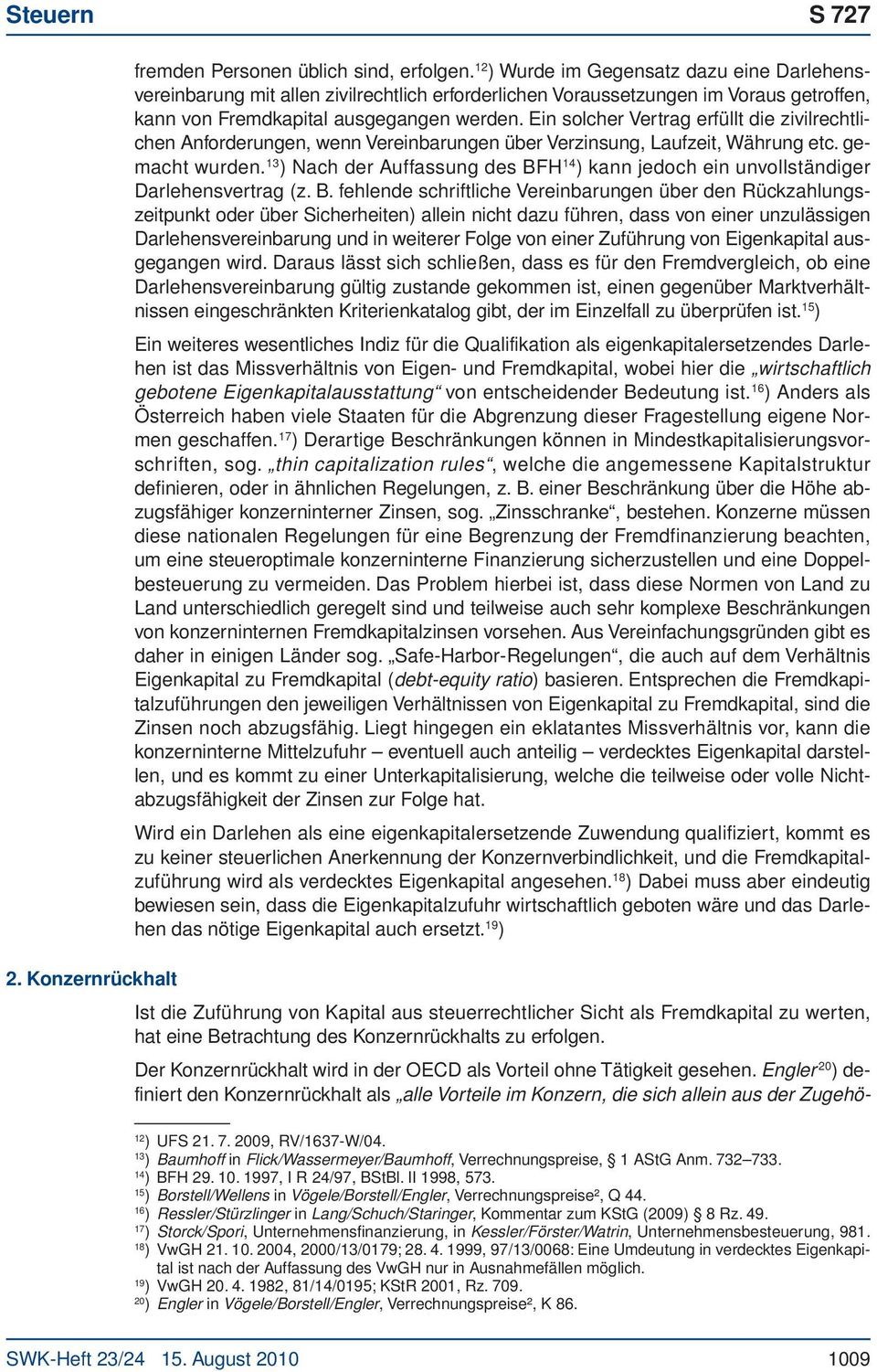 Ein solcher Vertrag erfüllt die zivilrechtlichen Anforderungen, wenn Vereinbarungen über Verzinsung, Laufzeit, Währung etc. gemacht wurden.