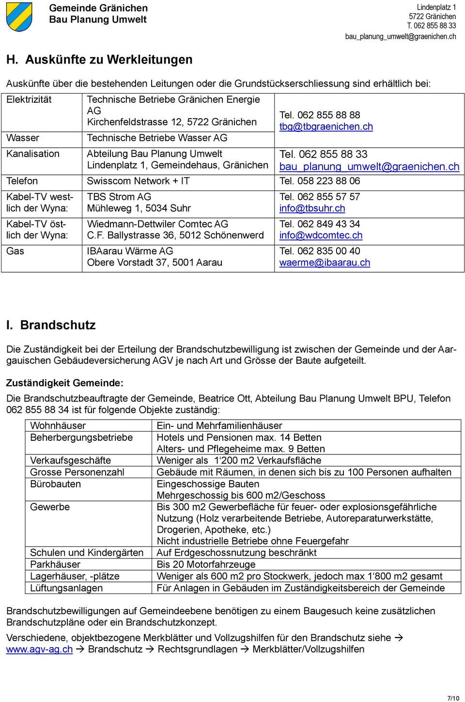 Kirchenfeldstrasse 1, 57 Gränichen Technische Betriebe Wasser AG Abteilung, Gemeindehaus, Gränichen Tel. 06 855 88 88 tbg@tbgraenichen.ch Telefon Swisscom Network + IT Tel.