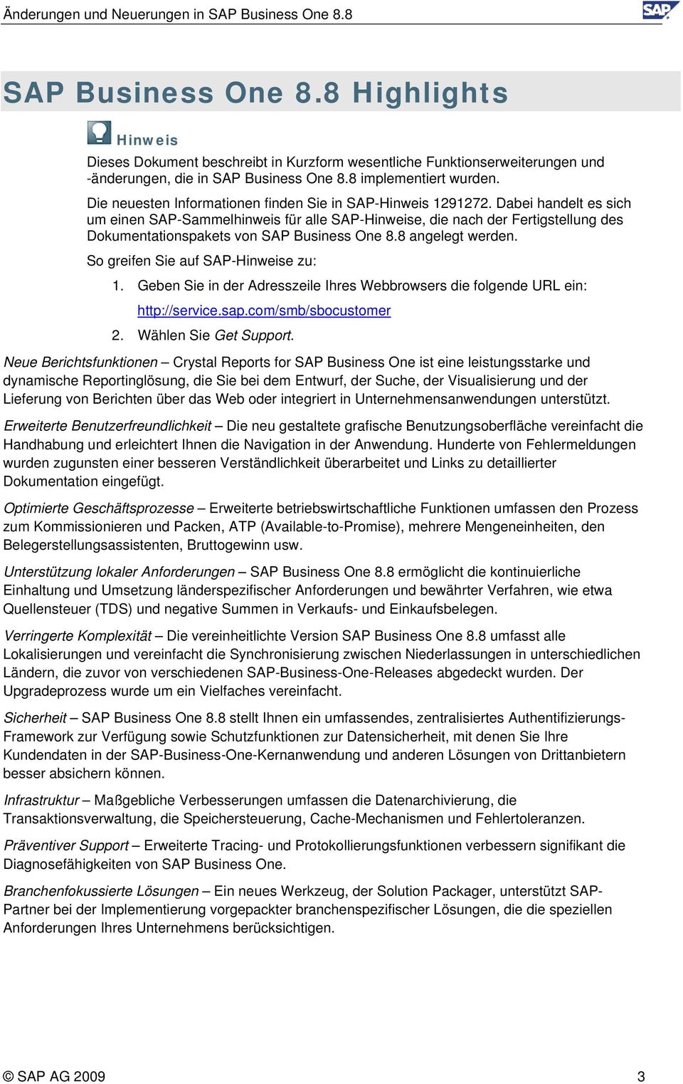 Dabei handelt es sich um einen SAP-Sammelhinweis für alle SAP-Hinweise, die nach der Fertigstellung des Dokumentationspakets von SAP Business One 8.8 angelegt werden.