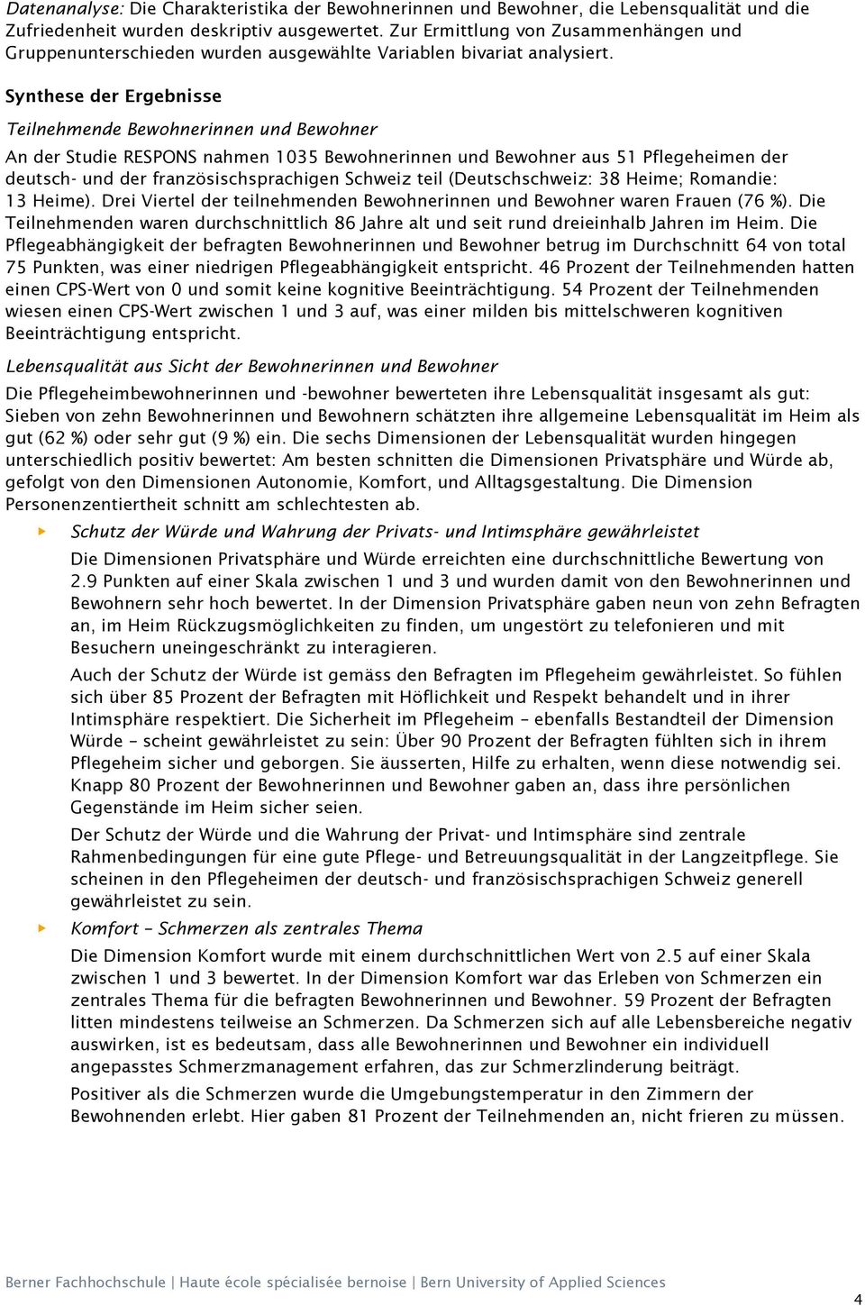 Synthese der Ergebnisse Teilnehmende Bewohnerinnen und Bewohner An der Studie RESPONS nahmen 1035 Bewohnerinnen und Bewohner aus 51 Pflegeheimen der deutsch- und der französischsprachigen Schweiz