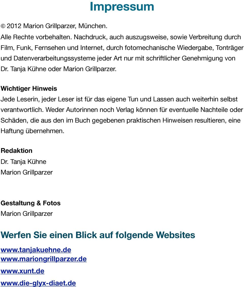 Genehmigung von Dr. Tanja Kühne oder Marion Grillparzer. Wichtiger Hinweis Jede Leserin, jeder Leser ist für das eigene Tun und Lassen auch weiterhin selbst verantwortlich.