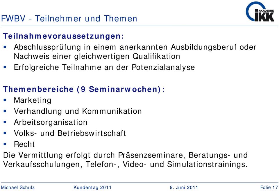 Seminarwochen): Marketing Verhandlung und Kommunikation Arbeitsorganisation Volks- und Betriebswirtschaft Recht Die