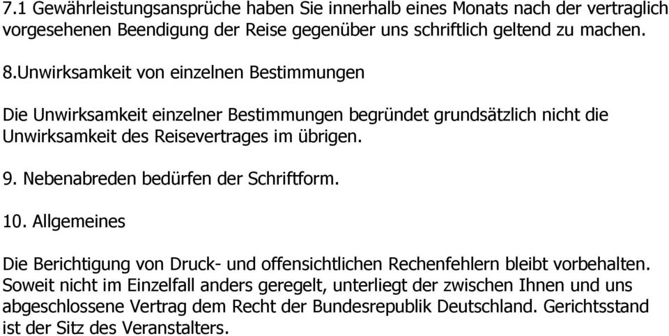 Nebenabreden bedürfen der Schriftform. 10. Allgemeines Die Berichtigung von Druck- und offensichtlichen Rechenfehlern bleibt vorbehalten.