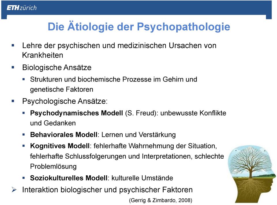 Freud): unbewusste Konflikte und Gedanken Behaviorales Modell: Lernen und Verstärkung Kognitives Modell: fehlerhafte Wahrnehmung der Situation,