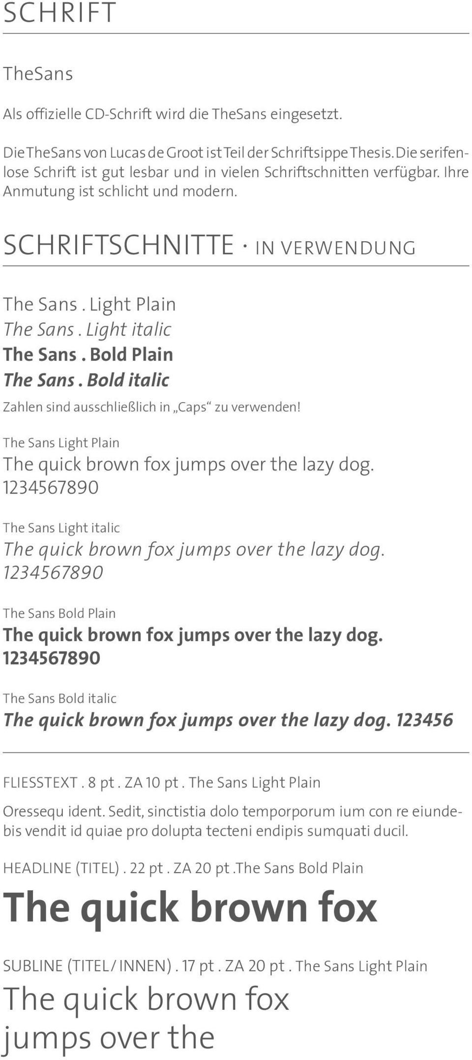 Bold Plain The Sans. Bold italic Zahlen sind ausschließlich in Caps zu verwenden! The Sans Light Plain The quick brown fox jumps over the lazy dog.