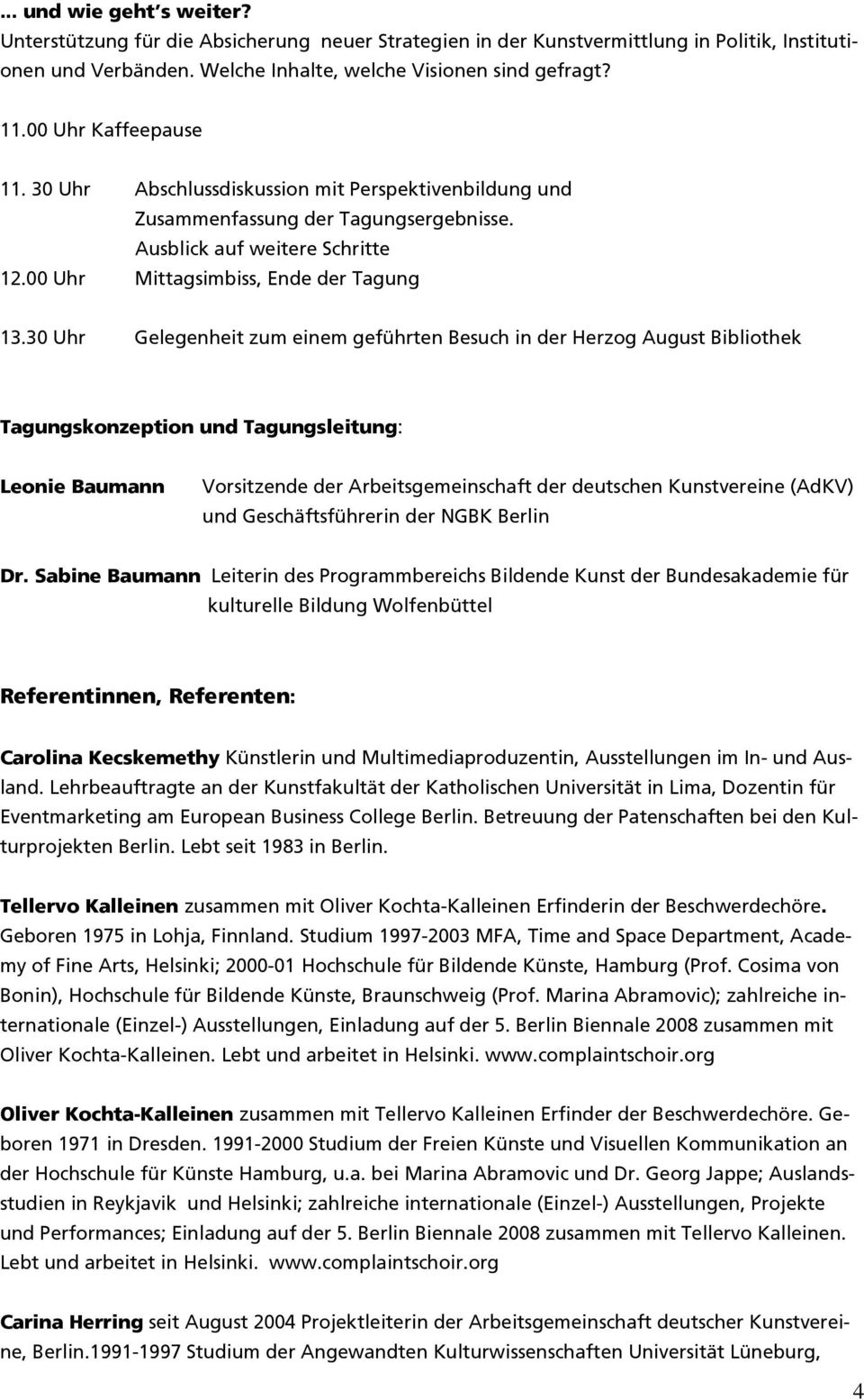 30 Uhr Gelegenheit zum einem geführten Besuch in der Herzog August Bibliothek Tagungskonzeption und Tagungsleitung: Leonie Baumann Vorsitzende der Arbeitsgemeinschaft der deutschen Kunstvereine