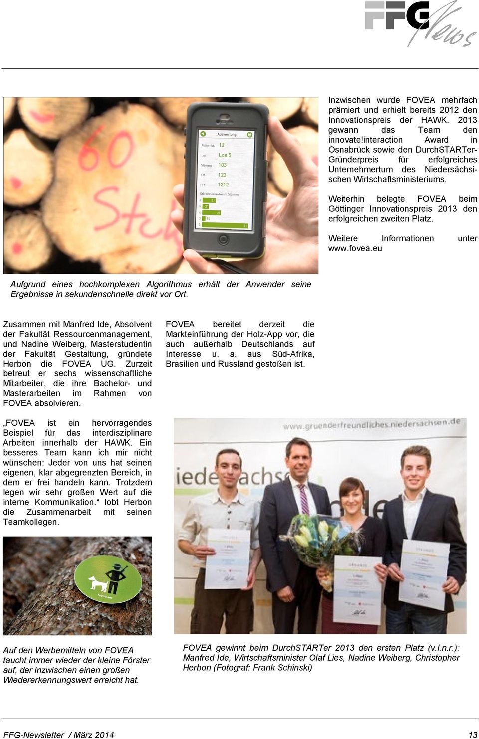 Weiterhin belegte FOVEA beim Göttinger Innovationspreis 2013 den erfolgreichen zweiten Platz. Weitere Informationen unter www.fovea.