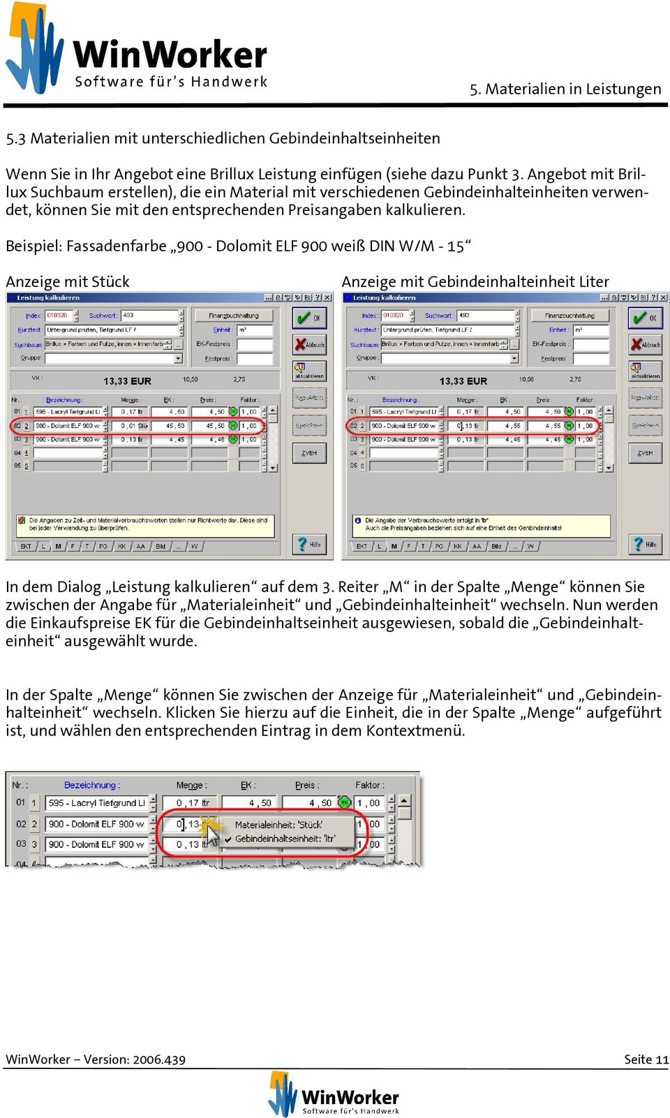 Beispiel: Fassadenfarbe 900 - Dolomit ELF 900 weiß DIN W/M - 15 Anzeige mit Stück Anzeige mit Gebindeinhalteinheit Liter In dem Dialog Leistung kalkulieren auf dem 3.