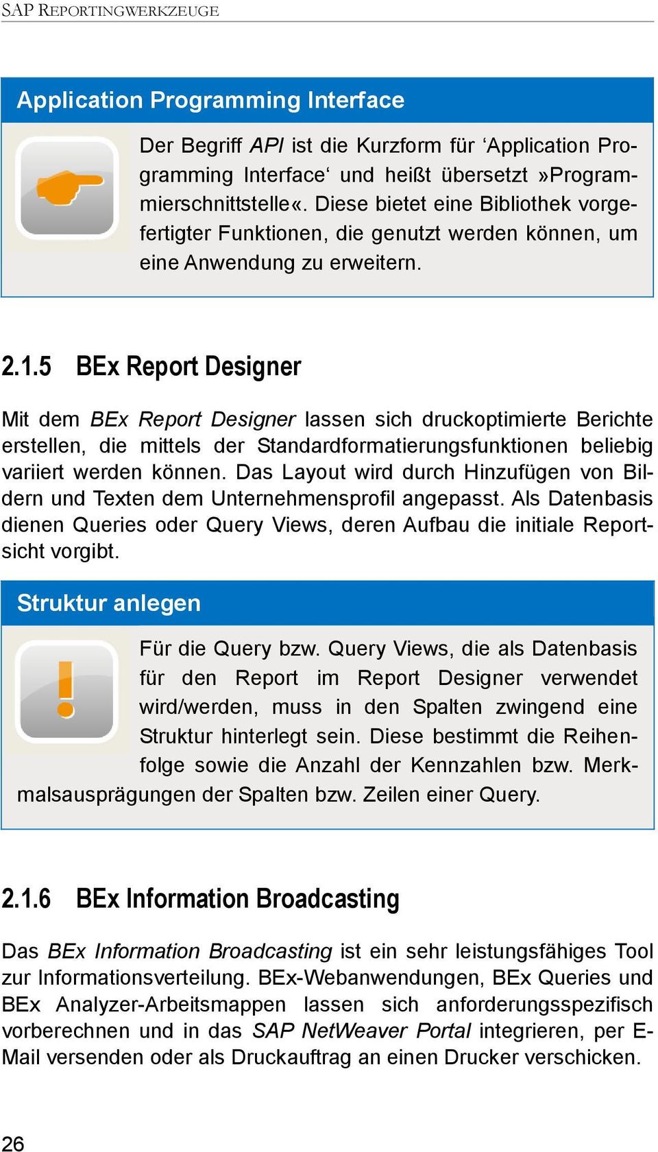 5 BEx Report Designer Mit dem BEx Report Designer lassen sich druckoptimierte Berichte erstellen, die mittels der Standardformatierungsfunktionen beliebig variiert werden können.