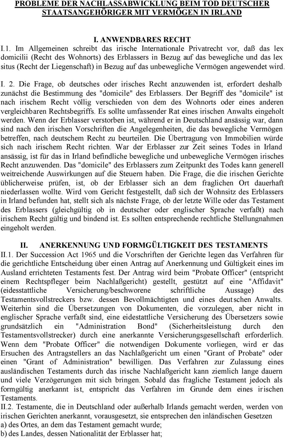 Bezug auf das unbewegliche Vermögen angewendet wird. I. 2. Die Frage, ob deutsches oder irisches Recht anzuwenden ist, erfordert deshalb zunächst die Bestimmung des "domicile" des Erblassers.