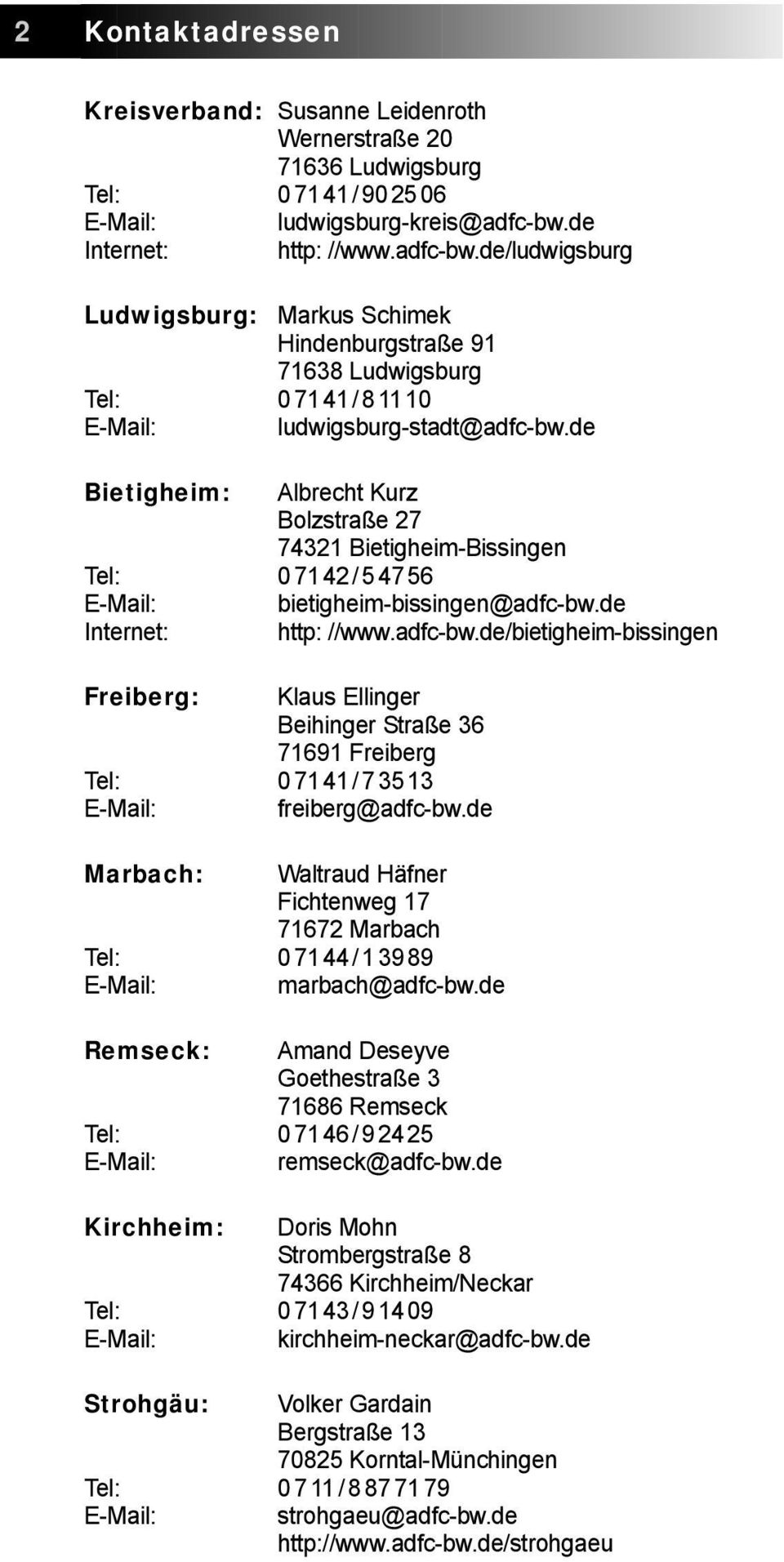 de Bietigheim: Albrecht Kurz Bolzstraße 27 74321 Bietigheim-Bissingen Tel: 07142/54756 E-Mail: bietigheim-bissingen@adfc-bw.