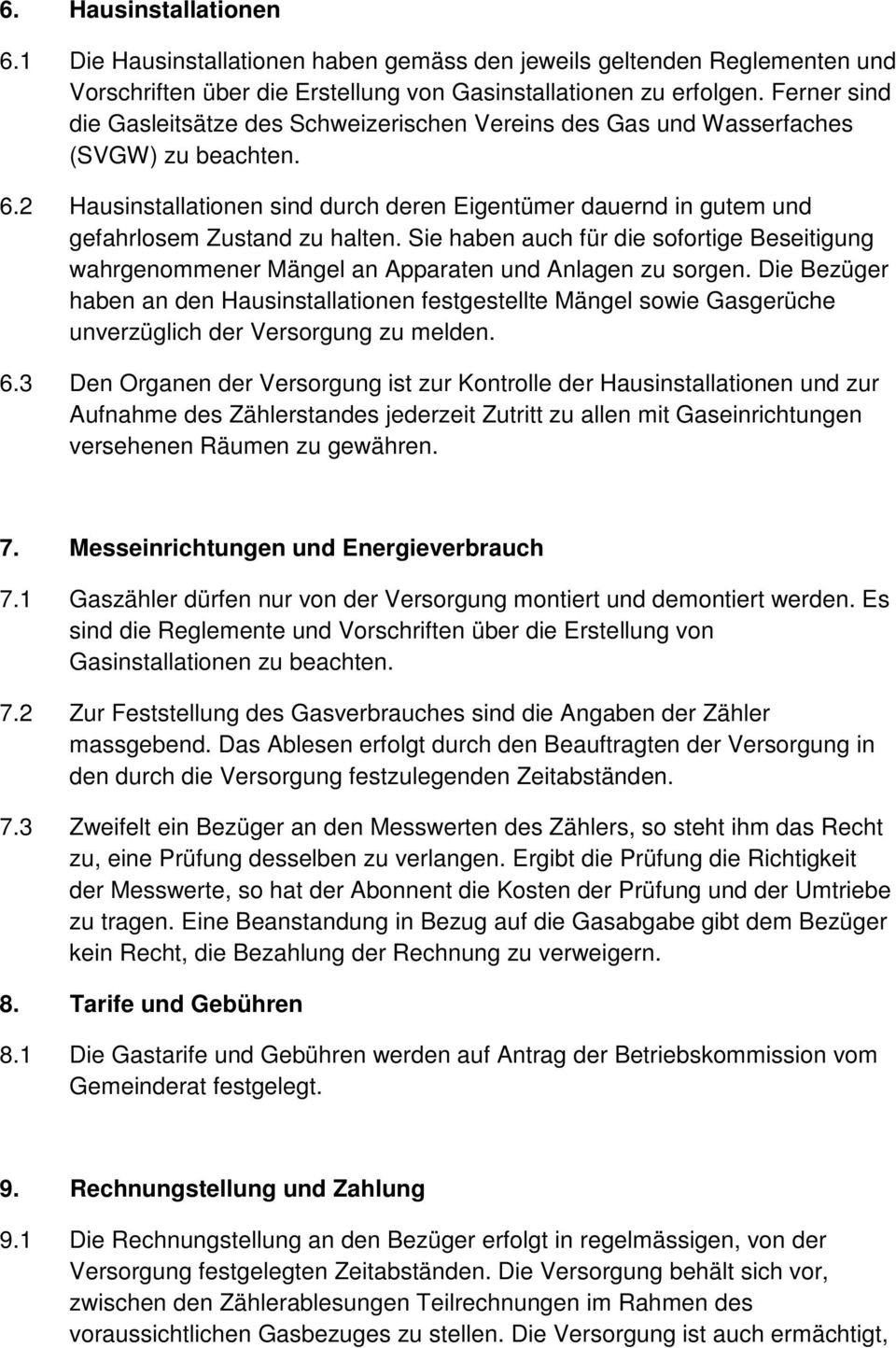 2 Hausinstallationen sind durch deren Eigentümer dauernd in gutem und gefahrlosem Zustand zu halten.