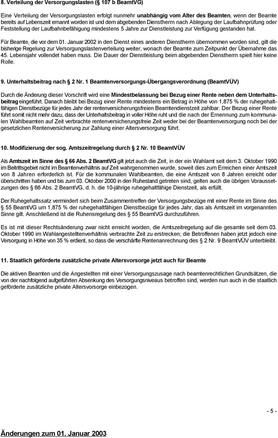 Januar 2002 in den Dienst eines anderen Dienstherrn übernommen worden sind, gilt die bisherige Regelung zur Versorgungslastenverteilung weiter, wonach der Beamte zum Zeitpunkt der Übernahme das 45.