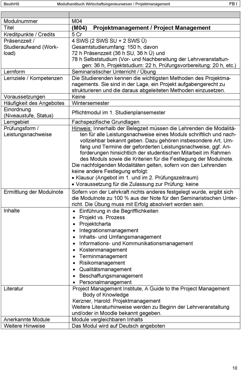 ) Lernziele / Kompetenzen Voraussetzungen Häufigkeit des Angebotes Prüfungsform / Leistungsnachweise Ermittlung der Modulnote Anerkannte Module Weitere Hinweise Seminaristischer Unterricht / Übung