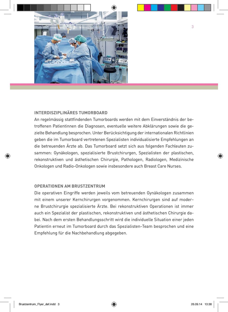 Das Tumorboard setzt sich aus folgenden Fachleuten zusammen: Gynäkologen, spezialisierte Brustchirurgen, Spezialisten der plastischen, rekonstruktiven und ästhetischen Chirurgie, Pathologen,