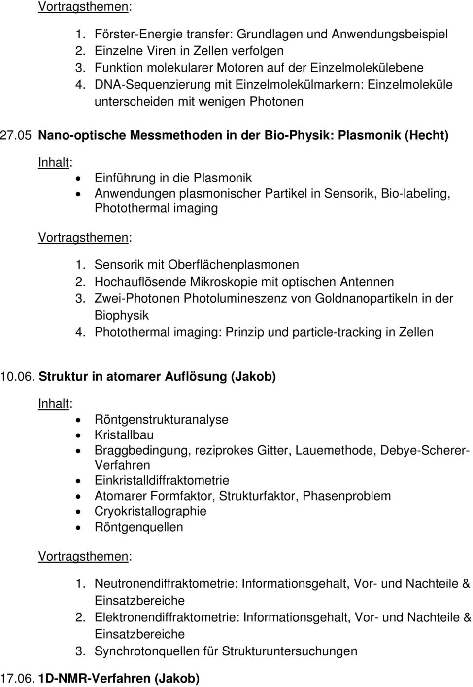 05 Nano-optische Messmethoden in der Bio-Physik: Plasmonik (Hecht) Einführung in die Plasmonik Anwendungen plasmonischer Partikel in Sensorik, Bio-labeling, Photothermal imaging 1.