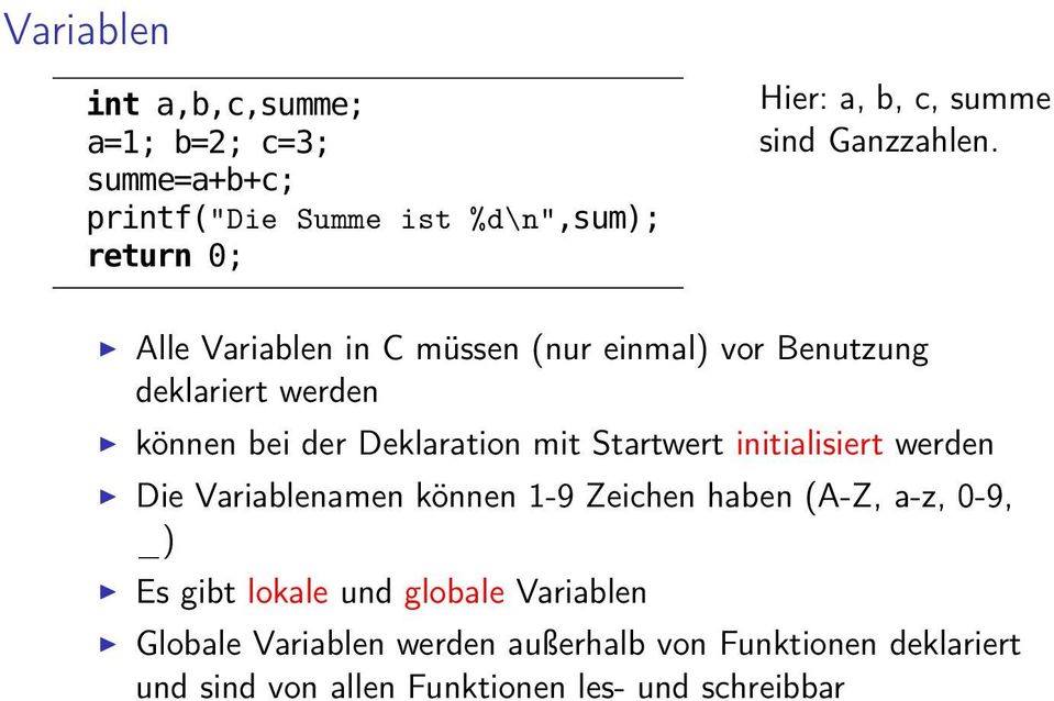 Alle Variablen in C müssen (nur einmal) vor Benutzung deklariert werden können bei der Deklaration mit Startwert