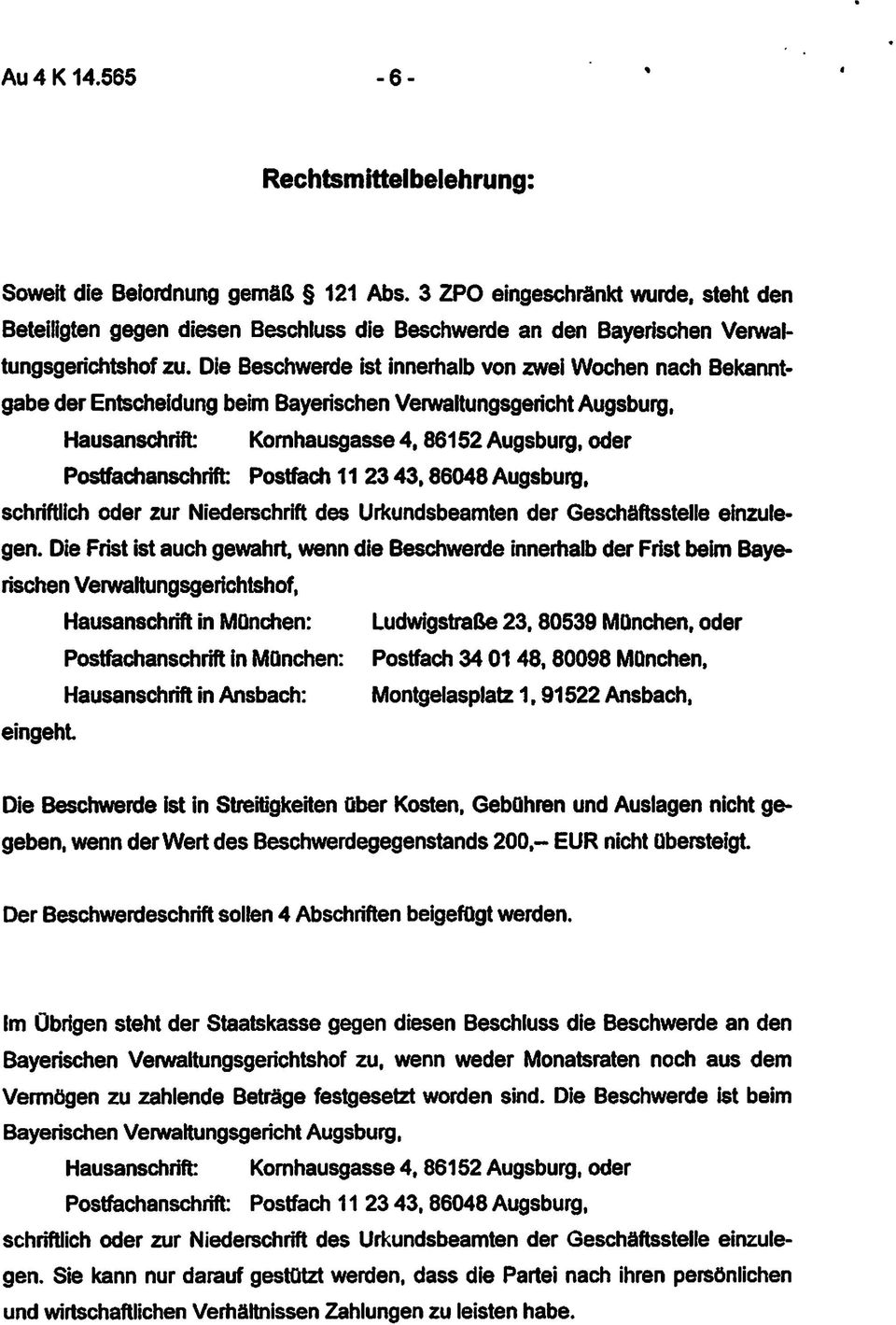 Die Beschwerde Ist Innerhalb von zwei Wochen nach Bekannt gabe der Entscheidung beim Bayerischen Venvaltungsgericht Augsburg. Hausanschrift Komhausgasse 4.