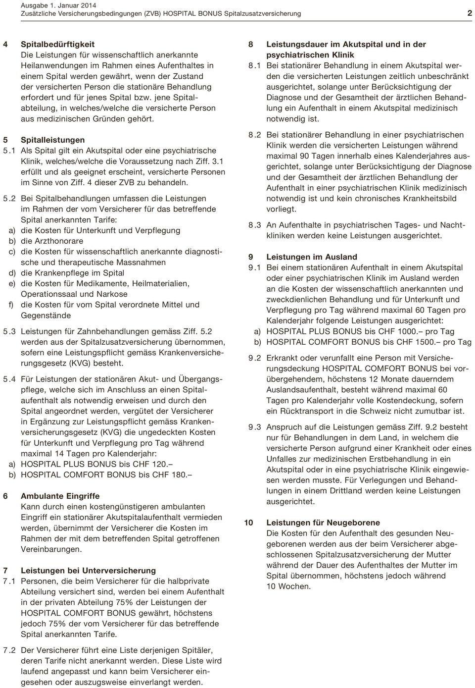 jene Spitalabteilung, in welches/welche die versicherte Person aus medizinischen Gründen gehört. 5 Spitalleistungen 5.