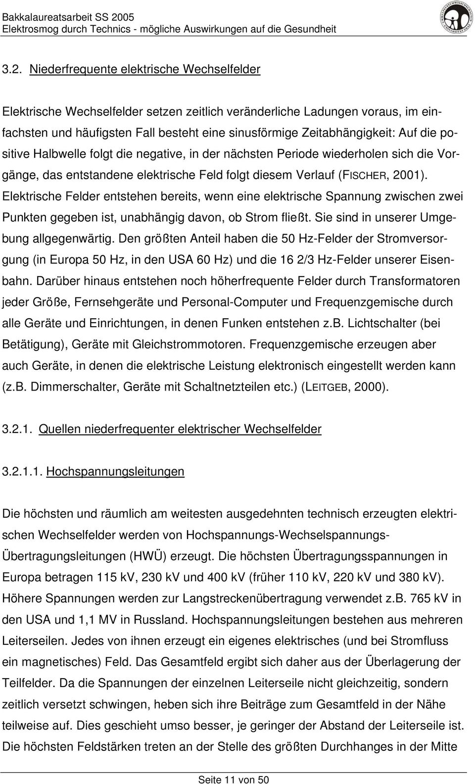 Elektrische Felder entstehen bereits, wenn eine elektrische Spannung zwischen zwei Punkten gegeben ist, unabhängig davon, ob Strom fließt. Sie sind in unserer Umgebung allgegenwärtig.