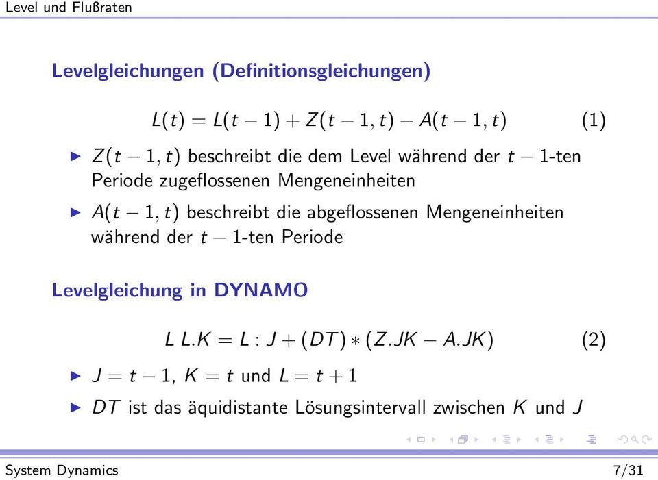 abgeflossenen Mengeneinheiten während der t 1-ten Periode Levelgleichung in DYNAMO L L.K = L : J + (DT ) (Z.JK A.
