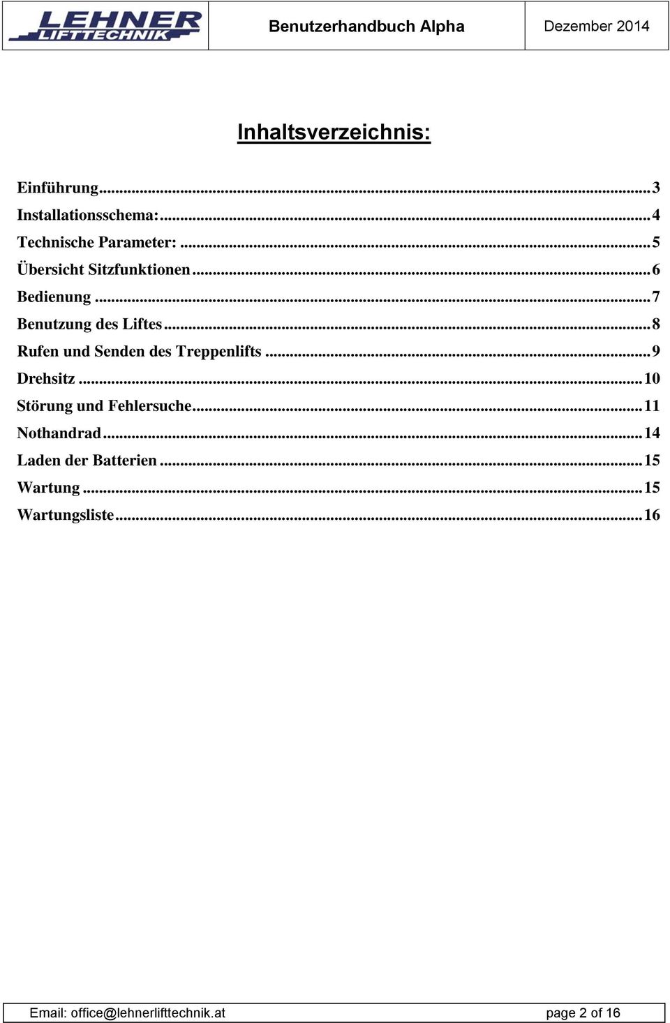 .. 8 Rufen und Senden des Treppenlifts... 9 Drehsitz... 10 Störung und Fehlersuche.