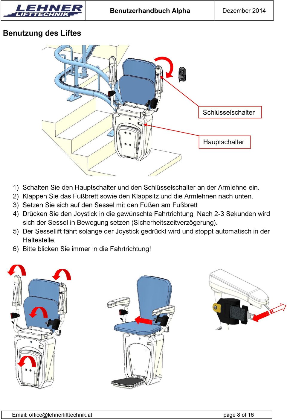 3) Setzen Sie sich auf den Sessel mit den Füßen am Fußbrett 4) Drücken Sie den Joystick in die gewünschte Fahrtrichtung.