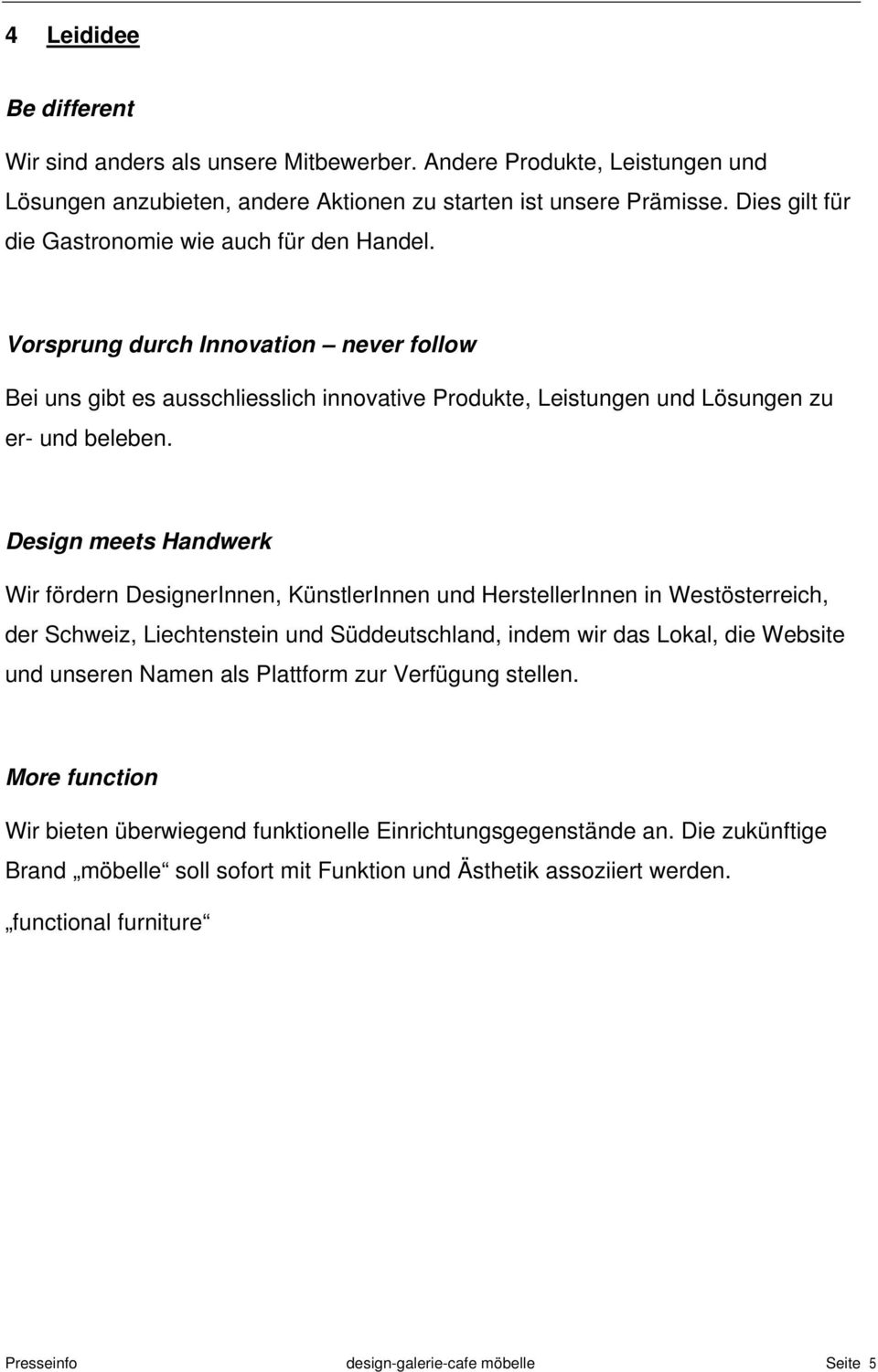 Design meets Handwerk Wir fördern DesignerInnen, KünstlerInnen und HerstellerInnen in Westösterreich, der Schweiz, Liechtenstein und Süddeutschland, indem wir das Lokal, die Website und unseren Namen