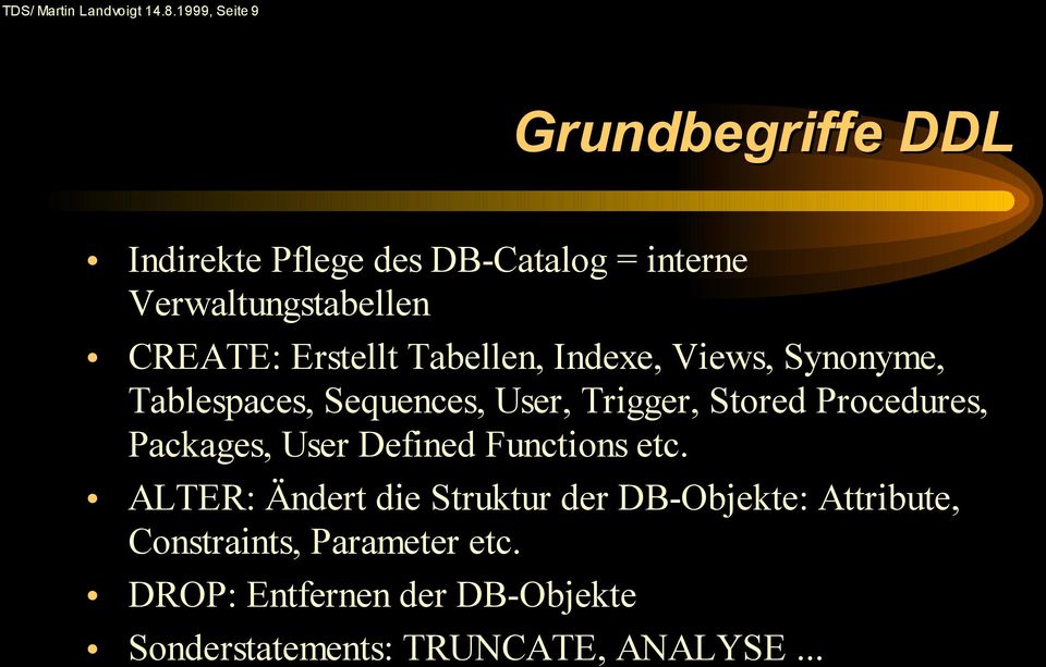 Erstellt Tabellen, Indexe, Views, Synonyme, Tablespaces, Sequences, User, Trigger, Stored Procedures,