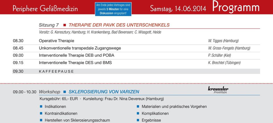 00 Interventionelle Therapie DEB und POBA P. Schäfer (Kiel) 09.15 Interventionelle Therapie DES und BMS K. Brechtel (Tübingen) 09.30 K A F F E E P A U S E 09.00-10.
