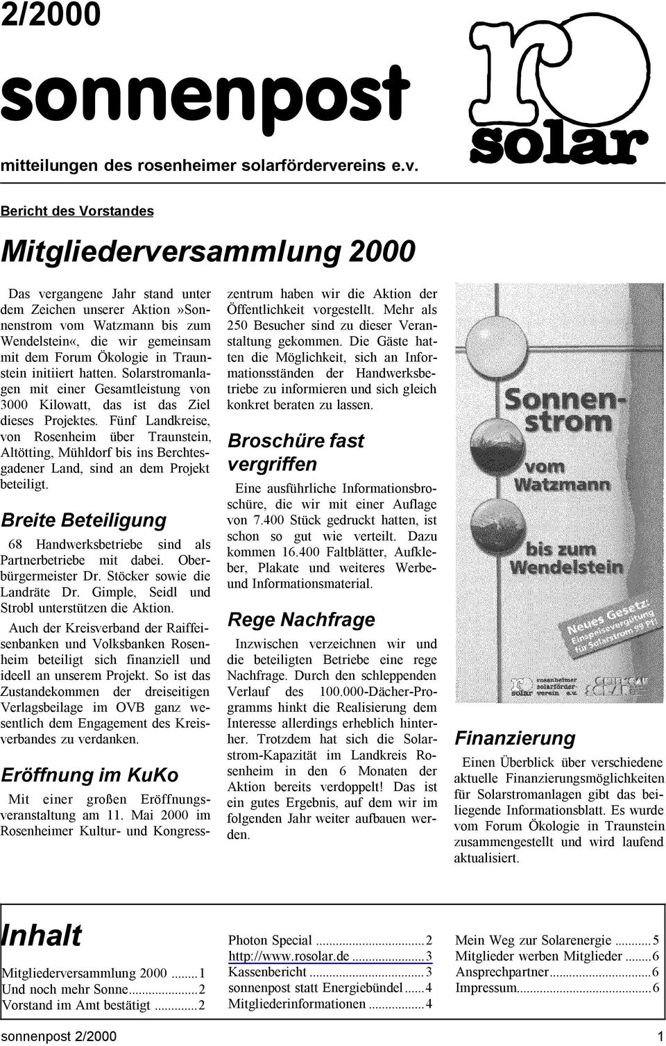 Bericht des Vorstandes Mitgliederversammlung 2000 Das vergangene Jahr stand unter dem Zeichen unserer Aktion»Sonnenstrom vom Watzmann bis zum Wendelstein«, die wir gemeinsam mit dem Forum Ökologie in