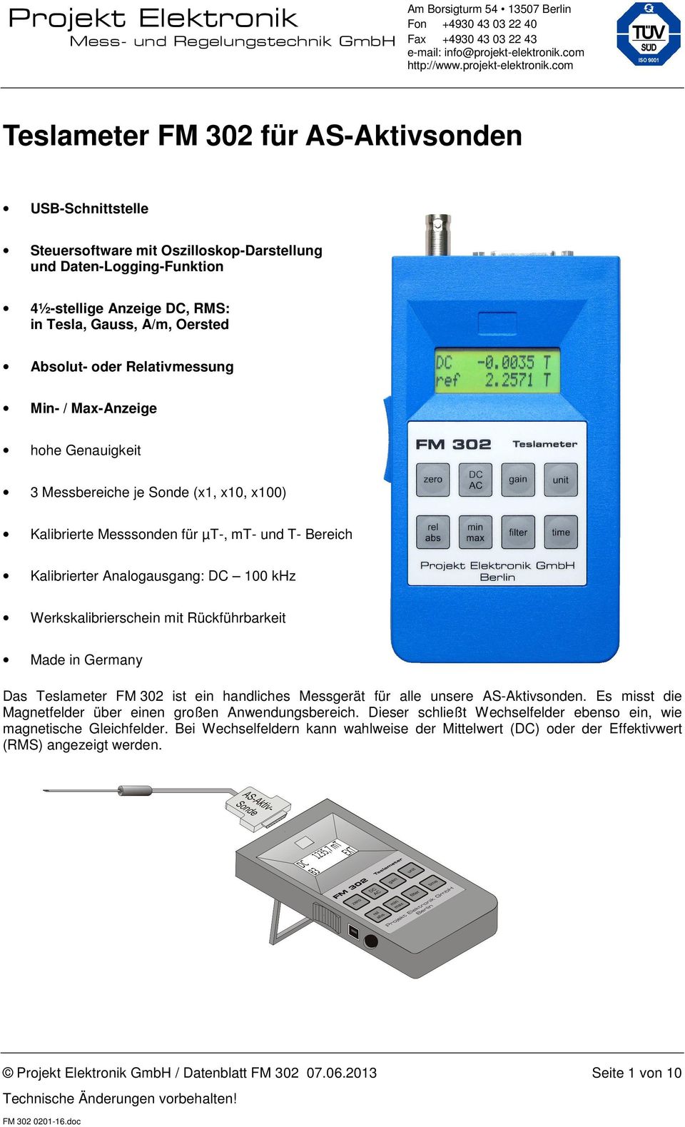 Werkskalibrierschein mit Rückführbarkeit Made in Germany Das Teslameter FM 302 ist ein handliches Messgerät für alle unsere AS-Aktivsonden.