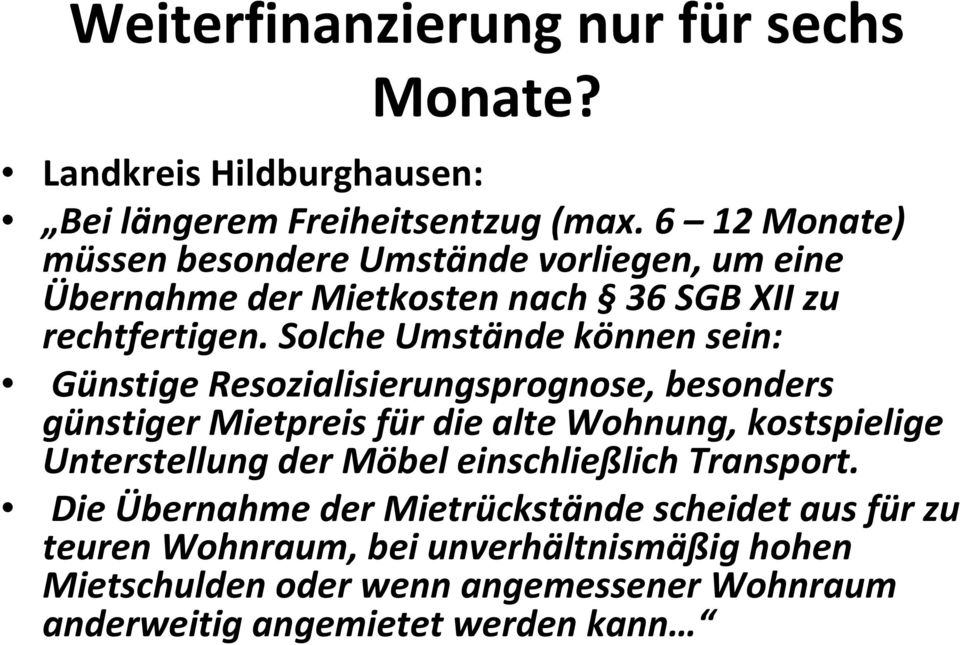 Solche Umstände können sein: Günstige Resozialisierungsprognose, besonders günstiger Mietpreis für die alte Wohnung, kostspielige Unterstellung