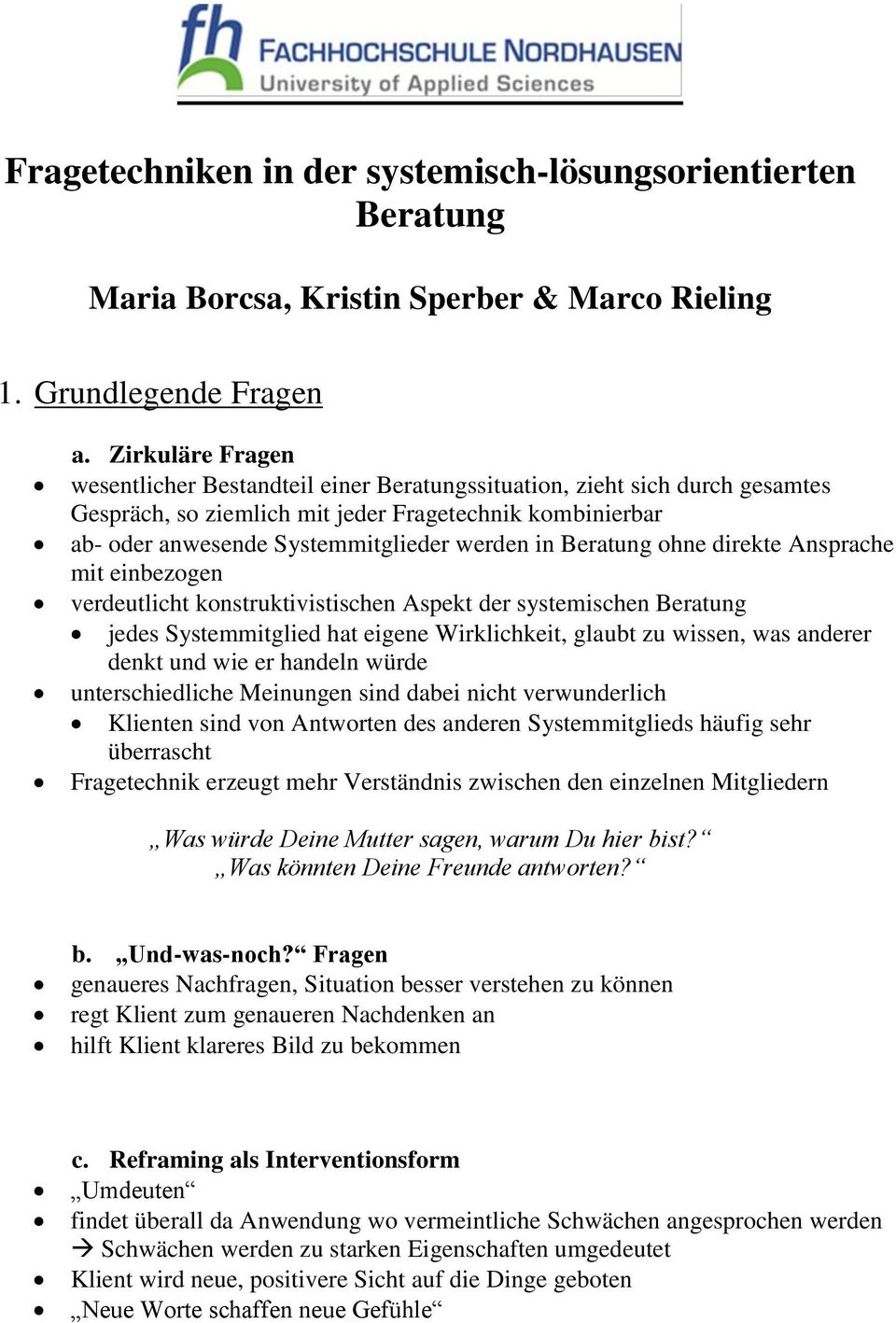 Beratung ohne direkte Ansprache mit einbezogen verdeutlicht konstruktivistischen Aspekt der systemischen Beratung jedes Systemmitglied hat eigene Wirklichkeit, glaubt zu wissen, was anderer denkt und