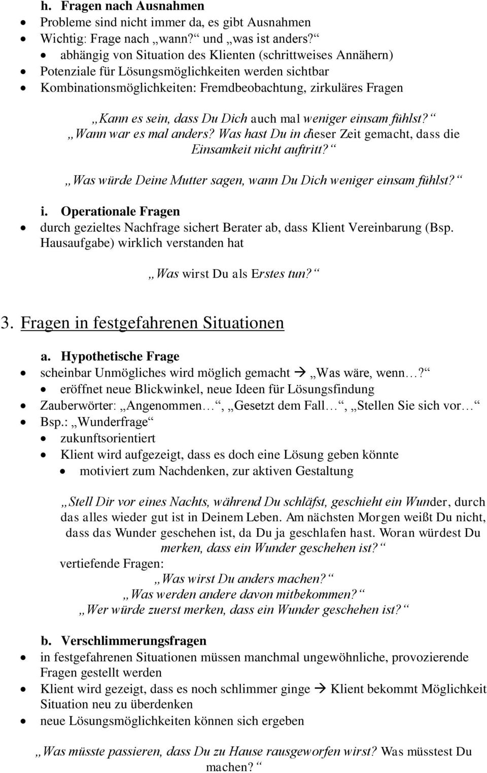 Dich auch mal weniger einsam fühlst? Wann war es mal anders? Was hast Du in dieser Zeit gemacht, dass die Einsamkeit nicht auftritt? Was würde Deine Mutter sagen, wann Du Dich weniger einsam fühlst?